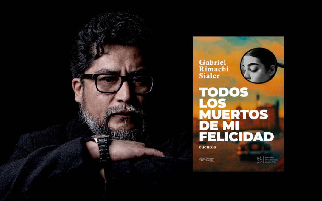 Gabriel Rimachi Sialer retorna al cuento con “Todos los muertos de mi felicidad”